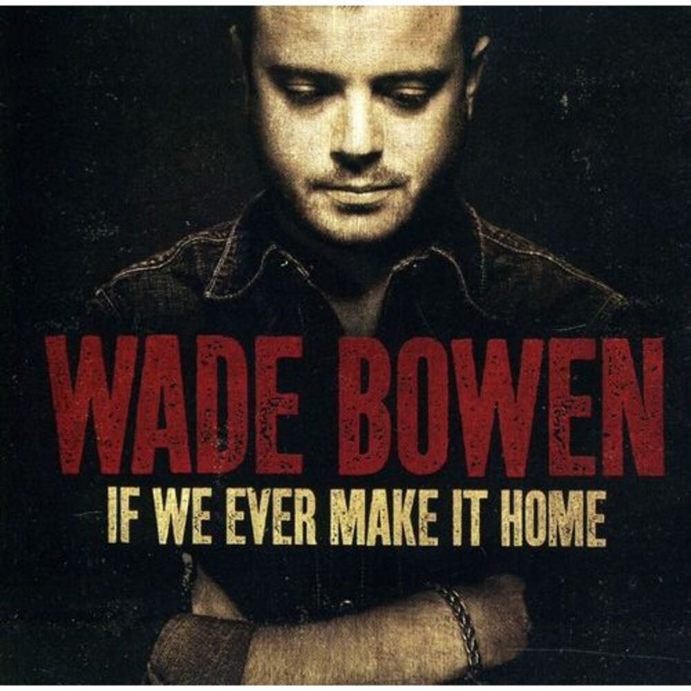 Wade Bowen - If We Ever Make It Home  CD